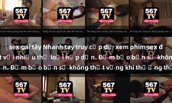 sex gái tây Nhanh tay truy cập để xem phim sex đầy kích thích và mới nhất với nhiều thể loại hấp dẫn. Đảm bảo bạn sẽ không thất vọng khi thưởng thức.