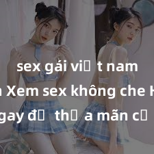 sex gái việt nam có con Xem sex không che HD ngay để thỏa mãn cơn khát tình dục của bạn! Video chất lượng cao, cảnh quay rõ nét, sẽ khiến bạn không thể rời mắt! Hãy trải nghiệm ngay!