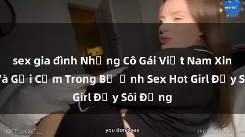 sex gia đình Những Cô Gái Việt Nam Xinh Đẹp Và Gợi Cảm Trong Bộ Ảnh Sex Hot Girl Đầy Sôi Động