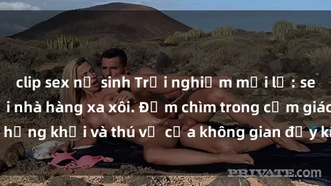 clip sex nữ sinh Trải nghiệm mới lạ: sex phòng thay đồ tại nhà hàng xa xôi. Đắm chìm trong cảm giác hứng khởi và thú vị của không gian đầy kích thích và thách thức.