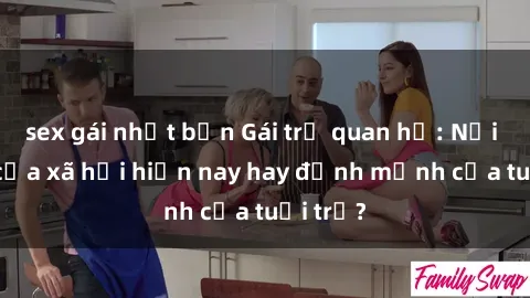 sex gái nhật bản Gái trẻ quan hệ: Nỗi lo lớn của xã hội hiện nay hay định mệnh của tuổi trẻ?