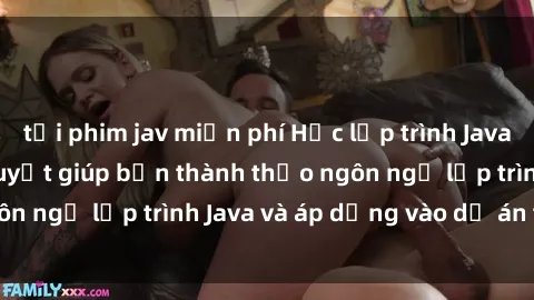 tải phim jav miễn phí Học lập trình Java cho sinh viên: Bí quyết giúp bạn thành thạo ngôn ngữ lập trình Java và áp dụng vào dự án thực tế.