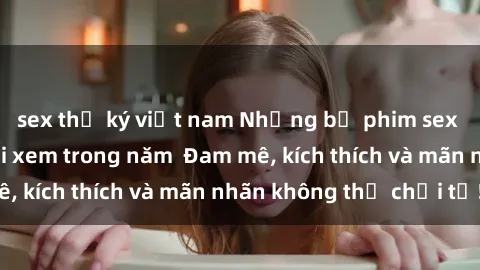 sex thư ký việt nam Những bộ phim sex jav đỉnh cao phải xem trong năm  Đam mê, kích thích và mãn nhãn không thể chối từ!