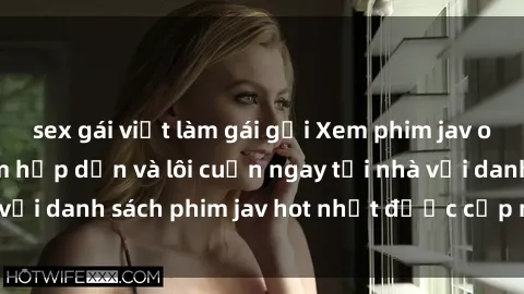 sex gái việt làm gái gọi Xem phim jav online: trải nghiệm hấp dẫn và lôi cuốn ngay tại nhà với danh sách phim jav hot nhất được cập nhật liên tục.