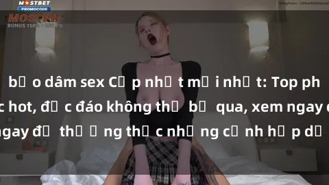 bạo dâm sex Cập nhật mới nhất: Top phim JAV Vietsub cực hot, độc đáo không thể bỏ qua, xem ngay để thưởng thức những cảnh hấp dẫn và đầy kích thích!