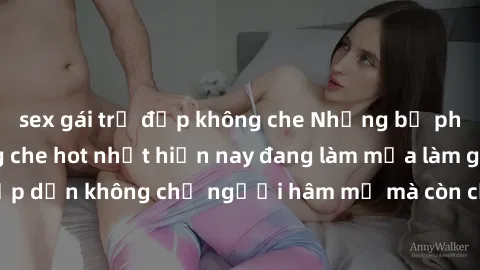 sex gái trẻ đẹp không che Những bộ phim JAV idol không che hot nhất hiện nay đang làm mưa làm gió trên mạng, hấp dẫn không chỉ người hâm mộ mà còn cả những ai mới tìm hiểu về thể loại này!