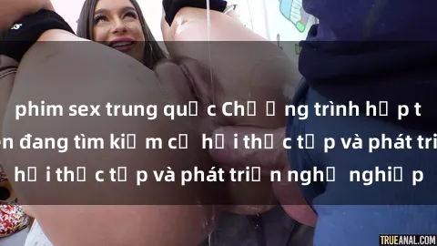 phim sex trung quốc Chương trình hợp tác JAV cho sinh viên đang tìm kiếm cơ hội thực tập và phát triển nghề nghiệp