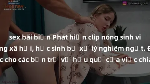sex bãi biển Phát hiện clip nóng sinh viên gây sốt trên mạng xã hội, học sinh bị xử lý nghiêm ngặt. Đây là cảnh giác cho các bạn trẻ về hậu quả của việc chia sẻ thông tin trái phép trên internet.