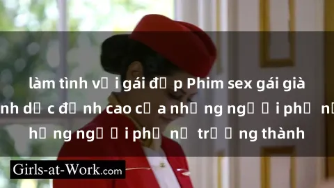 làm tình với gái đẹp Phim sex gái già: Trải nghiệm tình dục đỉnh cao của những người phụ nữ trưởng thành