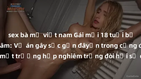sex bà mẹ việt nam Gái mới 18 tuổi bị trói và bị hiếp dâm: Vụ án gây sốc gần đâyến trong cộng đồng. Đây là một trường hợp nghiêm trọng đòi hỏi sự can thiệp mạnh mẽ từ phía công lý.
