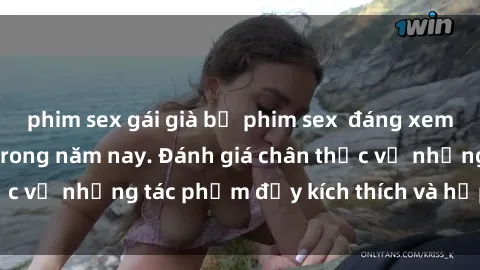 phim sex gái già bộ phim sex  đáng xem không thể bỏ lỡ trong năm nay. Đánh giá chân thực về những tác phẩm đầy kích thích và hấp dẫn này.