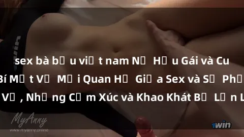 sex bà bầu việt nam Nữ Hầu Gái và Cuộc Sống Của Họ: Bí Mật Về Mối Quan Hệ Giữa Sex và Sự Phục Vụ, Những Cảm Xúc và Khao Khát Bị Lẫn Lộn Trong Lĩnh Vực Này.