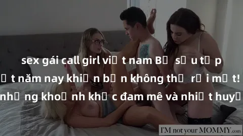 sex gái call girl việt nam Bộ sưu tập phim sex Mỹ hot nhất năm nay khiến bạn không thể rời mắt! Tận hưởng những khoảnh khắc đam mê và nhiệt huyết trong các tác phẩm nóng bỏng này!