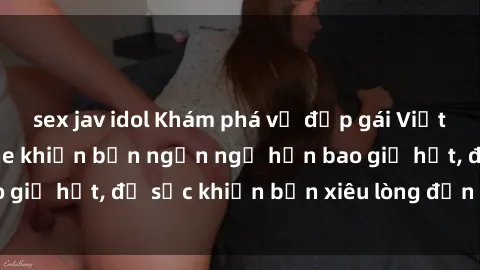 sex jav idol Khám phá vẻ đẹp gái Việt Nam nude không che khiến bạn ngẩn ngơ hơn bao giờ hết, đủ sức khiến bạn xiêu lòng đến ngất ngây