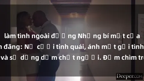 làm tình ngoài đường Những bí mật của gái Việt Nam dâm đãng: Nụ cười tinh quái, ánh mắt gợi tình và sự dụng dẫm chết người. Đắm chìm trong vòng xoay đam mê!