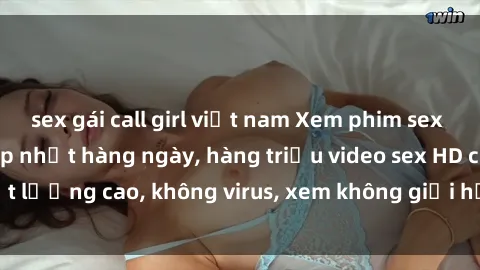 sex gái call girl việt nam Xem phim sex online miễn phí, cập nhật hàng ngày, hàng triệu video sex HD chất lượng cao, không virus, xem không giới hạn, hoàn toàn miễn phí.