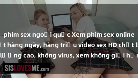 phim sex ngoại quốc Xem phim sex online miễn phí, cập nhật hàng ngày, hàng triệu video sex HD chất lượng cao, không virus, xem không giới hạn, hoàn toàn miễn phí.