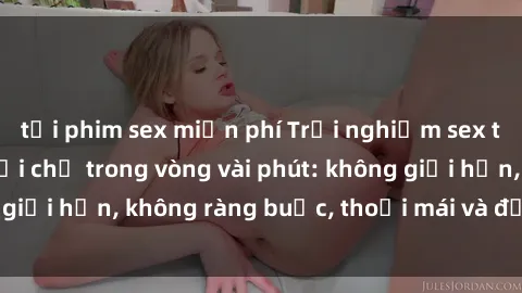 tải phim sex miễn phí Trải nghiệm sex trực tuyến tuyệt vời chỉ trong vòng vài phút: không giới hạn, không ràng buộc, thoải mái và đầy kích thích!