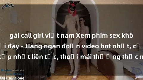 gái call girl việt nam Xem phim sex không che miễn phí tại đây – Hàng ngàn đoạn video hot nhất, cập nhật liên tục, thoải mái thưởng thức mà không tốn kém.