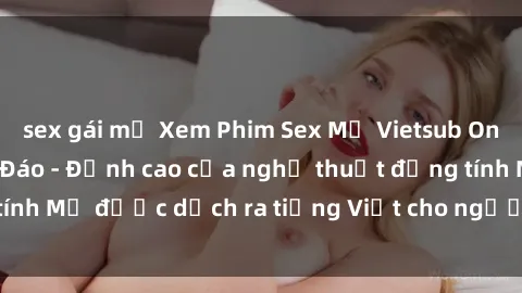 sex gái mỹ Xem Phim Sex Mỹ Vietsub Online Miễn Phí Độc Đáo - Đỉnh cao của nghệ thuật đồng tính Mỹ được dịch ra tiếng Việt cho người xem hiểu rõ hơn.