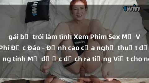 gái bị trói làm tình Xem Phim Sex Mỹ Vietsub Online Miễn Phí Độc Đáo - Đỉnh cao của nghệ thuật đồng tính Mỹ được dịch ra tiếng Việt cho người xem hiểu rõ hơn.