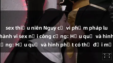 sex thiếu niên Nguy cơ vi phạm pháp luật khi thực hiện hành vi sex nơi công cộng: Hậu quả và hình phạt có thể đối mặt