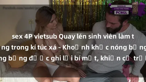 sex 4P vietsub Quay lén sinh viên làm tình ngay trên giường trong kí túc xá - Khoảnh khắc nóng bỏng được ghi lại bí mật, khiến cả trường học xôn xao.