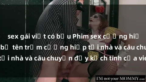 sex gái việt có bầu Phim sex cưỡng hiếp vietsub: Nữ sinh bị tên trộm cưỡng hiếp tại nhà và câu chuyện đầy kịch tính của vietsub