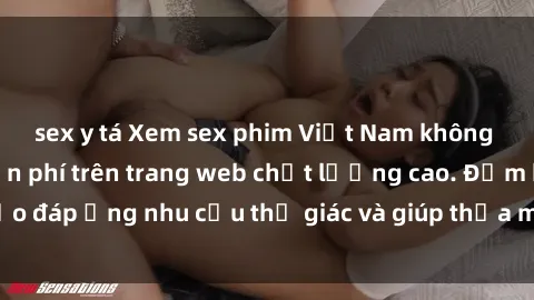 sex y tá Xem sex phim Việt Nam không che hoàn toàn miễn phí trên trang web chất lượng cao. Đảm bảo đáp ứng nhu cầu thị giác và giúp thỏa mãn mong muốn của bạn.
