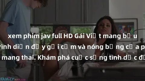 xem phim jav full HD Gái Việt mang bầu và làm tình: Màn trình diễn đầy gợi cảm và nóng bỏng của phụ nữ mang thai. Khám phá cuộc sống tình dục đầy hấp dẫn và mới lạ của họ!