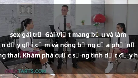 sex gái trẻ Gái Việt mang bầu và làm tình: Màn trình diễn đầy gợi cảm và nóng bỏng của phụ nữ mang thai. Khám phá cuộc sống tình dục đầy hấp dẫn và mới lạ của họ!