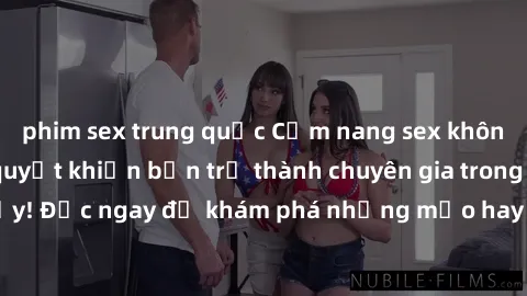 phim sex trung quốc Cẩm nang sex không che: Những bí quyết khiến bạn trở thành chuyên gia trong chuyện ấy! Đọc ngay để khám phá những mẹo hay và bí quyết tình dục không che.