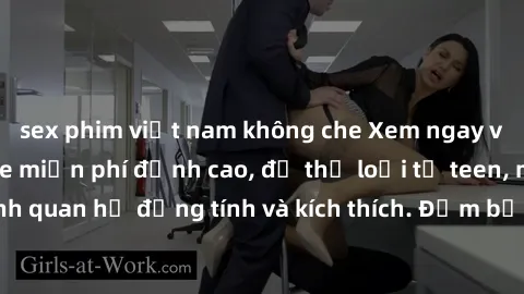 sex phim việt nam không che Xem ngay video sex không che miễn phí đỉnh cao, đủ thể loại từ teen, milf đến các cảnh quan hệ đồng tính và kích thích. Đảm bảo thoả mãn mọi khả năng kích thích của bạn!