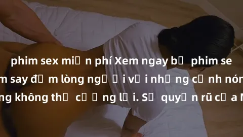 phim sex miễn phí Xem ngay bộ phim sex milf hot nhất, làm say đắm lòng người với những cảnh nóng bỏng không thể cưỡng lại. Sự quyến rũ của MILF sẽ khiến bạn mãnh liệt!