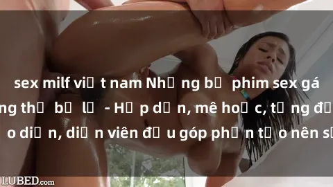 sex milf việt nam Những bộ phim sex gái già đỉnh cao không thể bỏ lỡ - Hấp dẫn, mê hoặc, từng đạo diễn, diễn viên đều góp phần tạo nên sự hấp dẫn, kích thích.