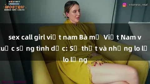 sex call girl việt nam Bà mẹ Việt Nam và cuộc sống tình dục: Sự thật và những lo lắng