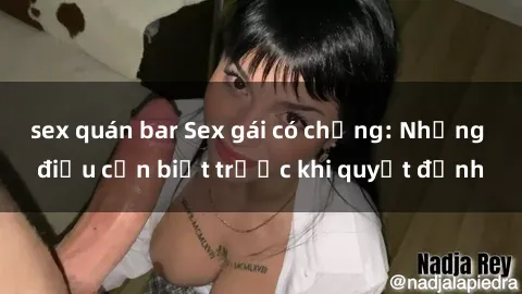 sex quán bar Sex gái có chồng: Những điều cần biết trước khi quyết định
