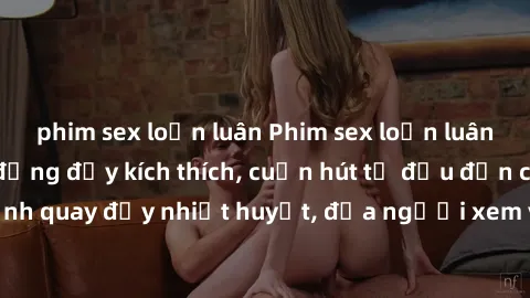 phim sex loạn luân Phim sex loạn luân Nhật Bản: Hành động đầy kích thích, cuốn hút từ đầu đến cuối. Những cảnh quay đầy nhiệt huyết, đưa người xem vào thế giới độc đáo của tình thân. Đừng bỏ lỡ!
