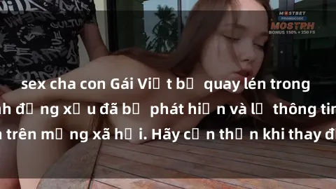 sex cha con Gái Việt bị quay lén trong phòng thay đồ, hành động xấu đã bị phát hiện và lộ thông tin trên mạng xã hội. Hãy cẩn thận khi thay đồ ở nơi công cộng!