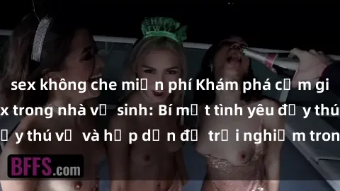 sex không che miễn phí Khám phá cảm giác mới mẻ với sex trong nhà vệ sinh: Bí mật tình yêu đầy thú vị và hấp dẫn để trải nghiệm trong đêm hôm nay!