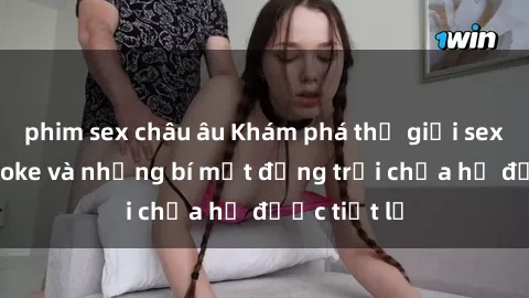 phim sex châu âu Khám phá thế giới sex quán karaoke và những bí mật động trời chưa hề được tiết lộ