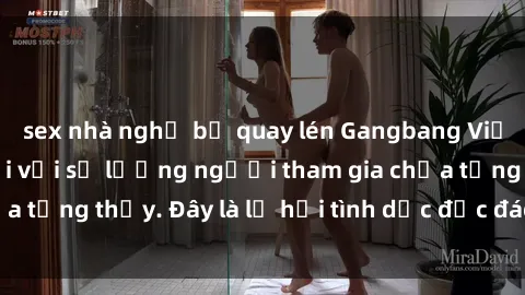 sex nhà nghỉ bị quay lén Gangbang Việt Nam: Kỷ lục mới với số lượng người tham gia chưa từng thấy. Đây là lễ hội tình dục độc đáo và gây sốc.