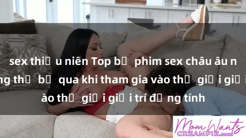 sex thiếu niên Top bộ phim sex châu âu nổi tiếng không thể bỏ qua khi tham gia vào thế giới giải trí đồng tính