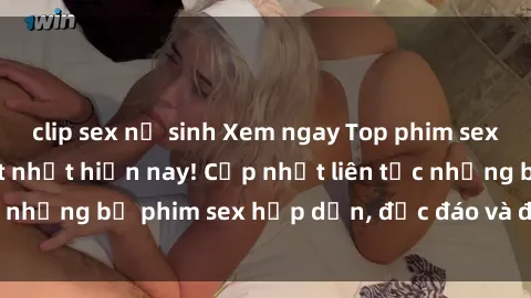 clip sex nữ sinh Xem ngay Top phim sex mới nhất đang hot nhất hiện nay! Cập nhật liên tục những bộ phim sex hấp dẫn, độc đáo và đầy kích thích.
