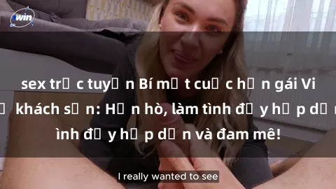 sex trực tuyến Bí mật cuộc hẹn gái Việt lần đầu ở khách sạn: Hẹn hò, làm tình đầy hấp dẫn và đam mê!