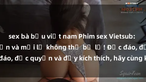 sex bà bầu việt nam Phim sex Vietsub: Trải nghiệm hấp dẫn và mới lạ không thể bỏ lỡ! Độc đáo, độc quyền và đầy kích thích, hãy cùng khám phá ngay!