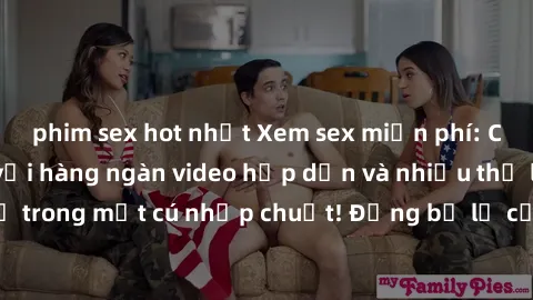 phim sex hot nhất Xem sex miễn phí: Cùng trải nghiệm với hàng ngàn video hấp dẫn và nhiều thể loại đa dạng chỉ trong một cú nhấp chuột! Đừng bỏ lỡ cơ hội thưởng thức tuyệt vời này ngay hôm nay!