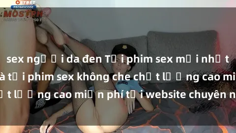 sex người da đen Tải phim sex mới nhất hot nhất - Xem và tải phim sex không che chất lượng cao miễn phí tại website chuyên nghiệp.