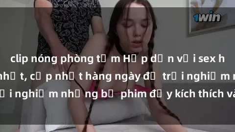 clip nóng phòng tắm Hấp dẫn với sex hentai vietsub mới nhất, cập nhật hàng ngày để trải nghiệm những bộ phim đầy kích thích và hấp dẫn.