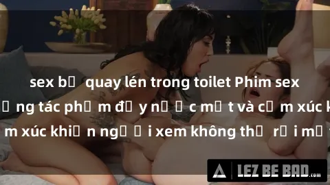 sex bị quay lén trong toilet Phim sex anime đỉnh cao: Những tác phẩm đầy nước mắt và cảm xúc khiến người xem không thể rời mắt khỏi màn hình